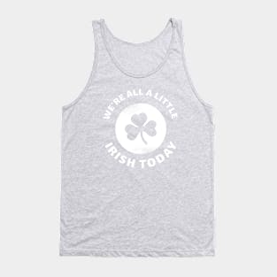 We're All A Little Irish Today Tank Top